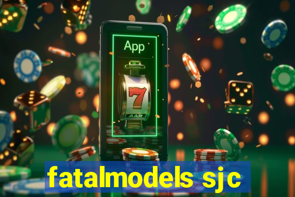 fatalmodels sjc